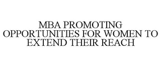 MBA PROMOTING OPPORTUNITIES FOR WOMEN TO EXTEND THEIR REACH