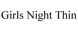 GIRLS NIGHT THIN