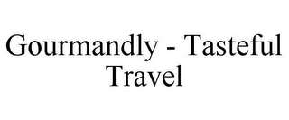 GOURMANDLY - TASTEFUL TRAVEL