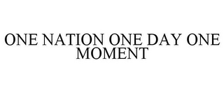 ONE NATION ONE DAY ONE MOMENT