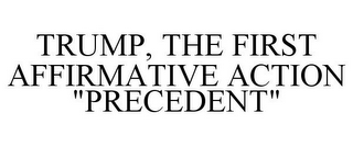 TRUMP, THE FIRST AFFIRMATIVE ACTION "PRECEDENT"