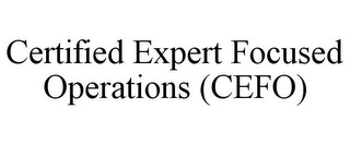 CERTIFIED EXPERT FOCUSED OPERATIONS (CEFO)