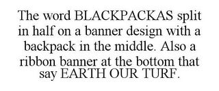 THE WORD BLACKPACKAS SPLIT IN HALF ON A BANNER DESIGN WITH A BACKPACK IN THE MIDDLE. ALSO A RIBBON BANNER AT THE BOTTOM THAT SAY EARTH OUR TURF.
