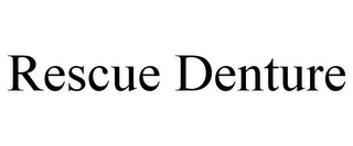 RESCUE DENTURE