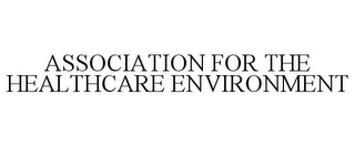 ASSOCIATION FOR THE HEALTHCARE ENVIRONMENT