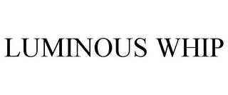 LUMINOUS WHIP