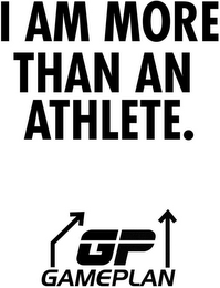 I AM MORE THAN AN ATHLETE. GP GAMEPLAN