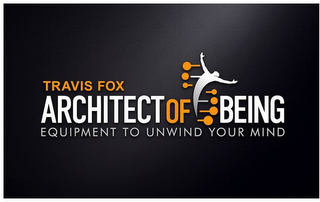 TRAVIS FOX ARCHITECT OF BEING EQUIPMENTTO UNWIND YOUR MIND