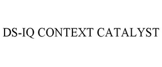 DS-IQ CONTEXT CATALYST