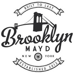 BUILT TO LAST BROOKLYN MAYD NEW YORK ESTABLISHED 2013