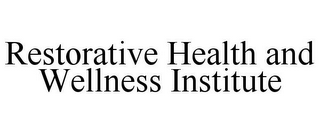 RESTORATIVE HEALTH AND WELLNESS INSTITUTE