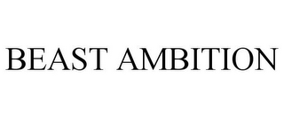 BEAST AMBITION