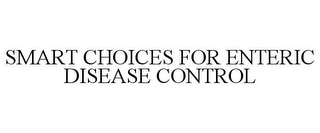 SMART CHOICES FOR ENTERIC DISEASE CONTROL