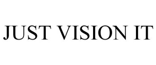 JUST VISION IT