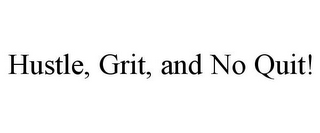 HUSTLE, GRIT, AND NO QUIT!