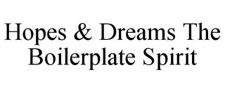 HOPES & DREAMS THE BOILERPLATE SPIRIT