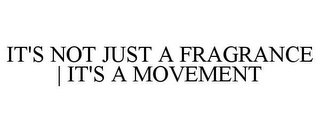 IT'S NOT JUST A FRAGRANCE | IT'S A MOVEMENT