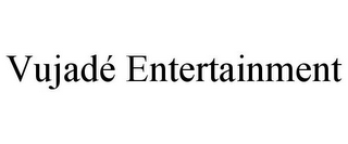 VUJADÉ ENTERTAINMENT