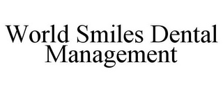 WORLD SMILES DENTAL MANAGEMENT