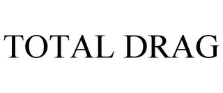 TOTAL DRAG