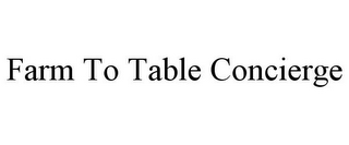 FARM TO TABLE CONCIERGE