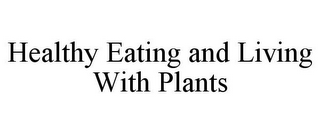 HEALTHY EATING AND LIVING WITH PLANTS