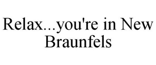 RELAX...YOU'RE IN NEW BRAUNFELS