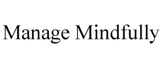 MANAGE MINDFULLY