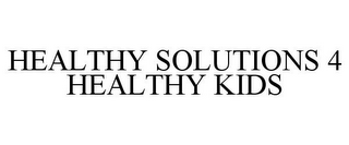 HEALTHY SOLUTIONS 4 HEALTHY KIDS