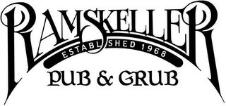 RAMSKELLER PUB & GRUB ESTABLISHED 1968