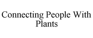 CONNECTING PEOPLE WITH PLANTS