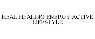 HEAL HEALING ENERGY ACTIVE LIFESTYLE