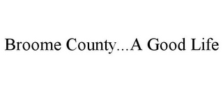 BROOME COUNTY...A GOOD LIFE