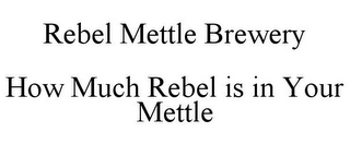 REBEL METTLE BREWERY HOW MUCH REBEL IS IN YOUR METTLE