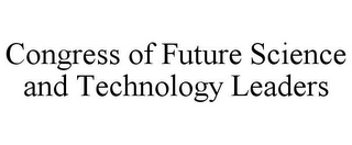 CONGRESS OF FUTURE SCIENCE AND TECHNOLOGY LEADERS