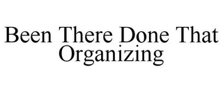 BEEN THERE DONE THAT ORGANIZING