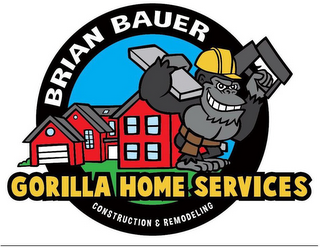 BRIAN BAUER GORILLA HOME SERVICES CONSTRUCTION & REMODELING