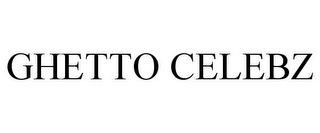 GHETTO CELEBZ
