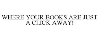 WHERE YOUR BOOKS ARE JUST A CLICK AWAY!