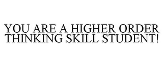 YOU ARE A HIGHER ORDER THINKING SKILL STUDENT!