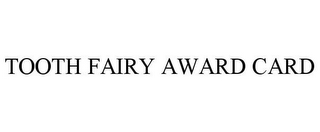 TOOTH FAIRY AWARD CARD