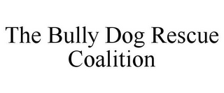 THE BULLY DOG RESCUE COALITION