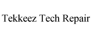 TEKKEEZ TECH REPAIR