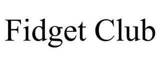 FIDGET CLUB