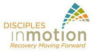 DISCIPLES IN MOTION RECOVERY MOVING FORWARD