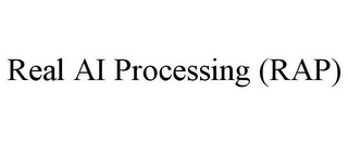 REAL AI PROCESSING (RAP)