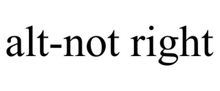 ALT-NOT RIGHT