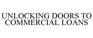 UNLOCKING DOORS TO COMMERCIAL LOANS