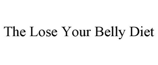 THE LOSE YOUR BELLY DIET