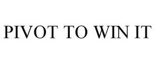 PIVOT TO WIN IT